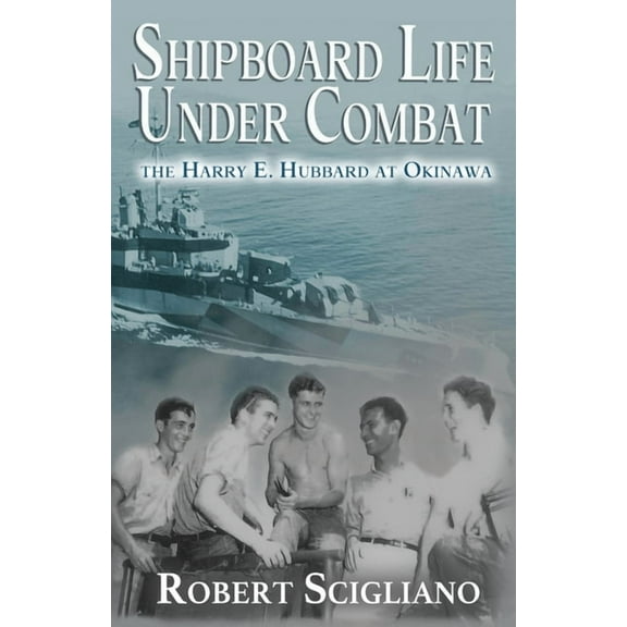 Shipboard Life Under Combat: The Harry E. Hubbard at Okinawa, (Paperback)