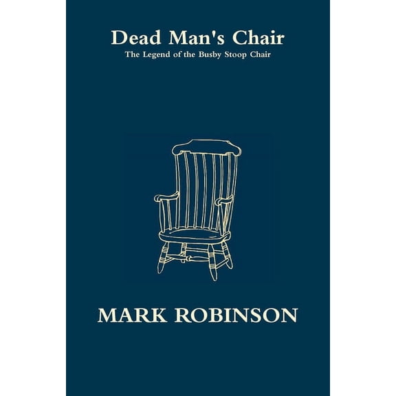Dead Man's Chair - The Legend of the Busby Stoop Chair, (Paperback)