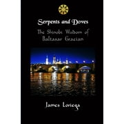 Serpents and Doves: The Shinobi Wisdom of Baltasar Gracian (Paperback)