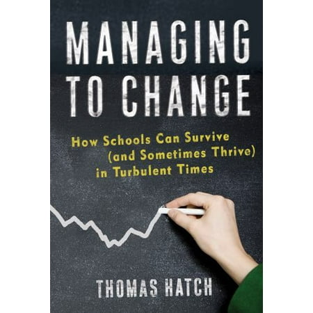 Managing to Change: How Schools Can Survive (and Sometimes Thrive) in Turbulent Times [Paperback - Used]