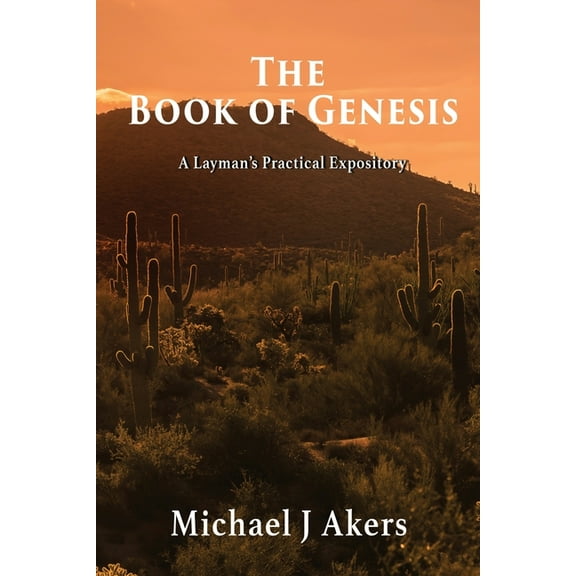 The Book of Genesis: A Layman's Practical Expository, (Paperback)