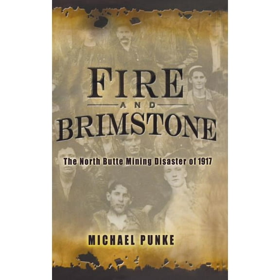 Fire and Brimstone: The North Butte Mine Disaster of 1917, (Hardcover)