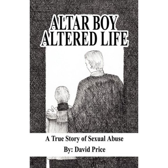 Pre-Owned Altar Boy Altered Life: A True Story of Sexual Abuse (Paperback) 1598587242 9781598587241