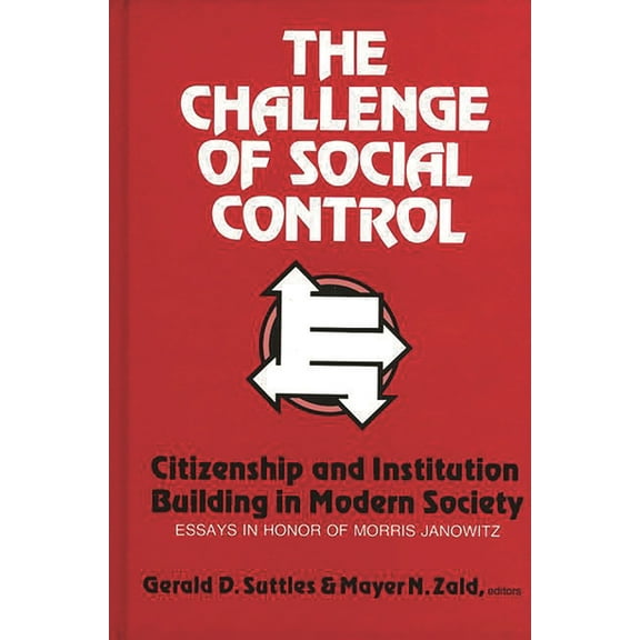 Modern Sociology The Challenge of Social Control: Citizenship and Institution Building in Modern Society: Essays in Honor of Morris Janow, (Hardcover)
