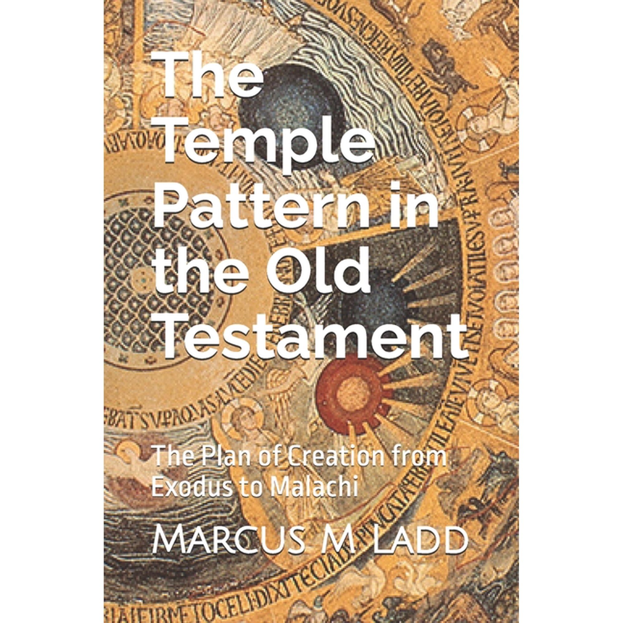 The Temple Pattern In the Old Testament: The Plan of Creation from Exodus to Malachi (Paperback)