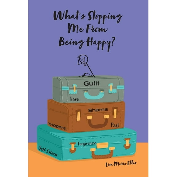 What's Stopping Me From Being Happy?: Identifying blocks and learning new coping skills to assist you with your new jour, (Hardcover)