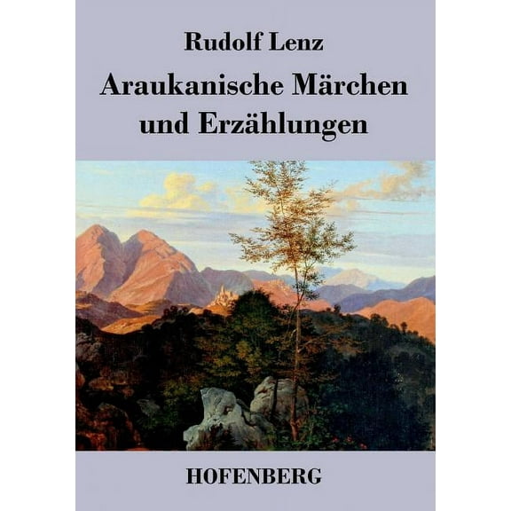 Araukanische Märchen und Erzählungen : Mitgeteilt von Segundo Jara (Kalvun) (Paperback)