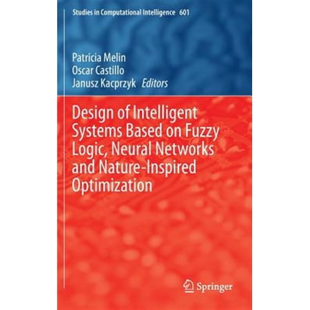 Pre-Owned Studies in Computational Intelligence: Design of Intelligent Systems Based on Fuzzy Logic Neural Networks and Nature-Inspired Optimization (Hardcover)