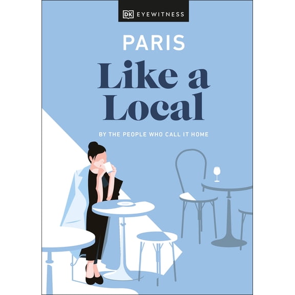 Local Travel Guide: Paris Like a Local (Hardcover)