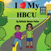 I Love my Future HBCU: Teaching Children About Historically Black Colleges & Universites (Paperback)