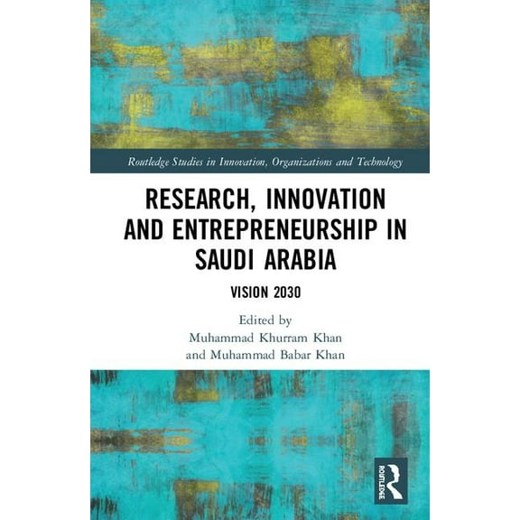 Routledge Studies in Innovation, Organiz Research, Innovation and Entrepreneurship in Saudi Arabia: Vision 2030, (Hardcover)