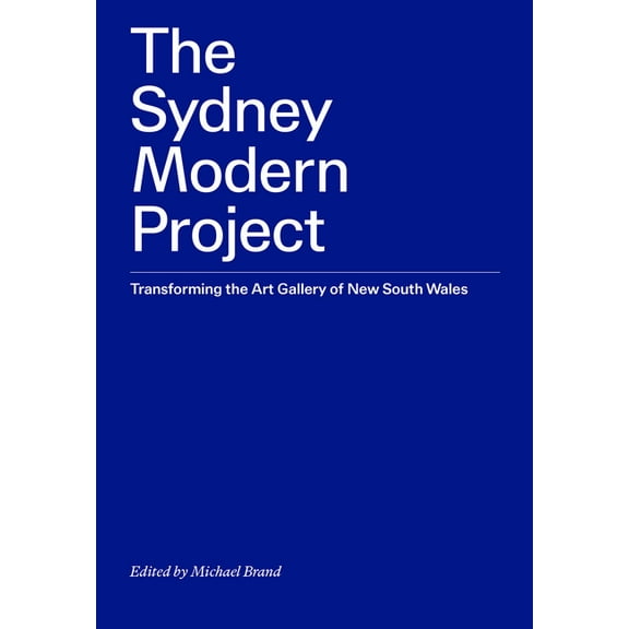 The Sydney Modern Project: Transforming the Art Gallery of New South Wales, (Paperback)