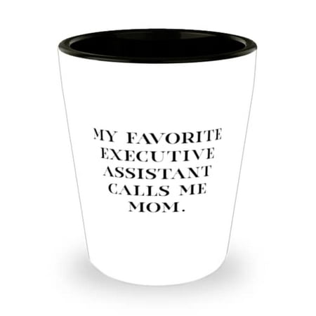 

Inappropriate Mom Shot Glass My Favorite Executive Assistant Calls Me For Mother Present From Son Daughter Ceramic Cup For Mom