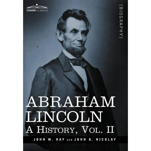 Abraham Lincoln: A History, Vol.II (in 10 Volumes) (Hardcover)