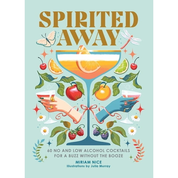 Spirited Away: 60 No and Low Alcohol Cocktails for a Buzz Without the Booze, (Hardcover)