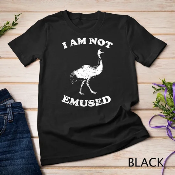 I Am Not Emu-Sed T-Shirt Funny Emu Bird Unisex T-Shirt