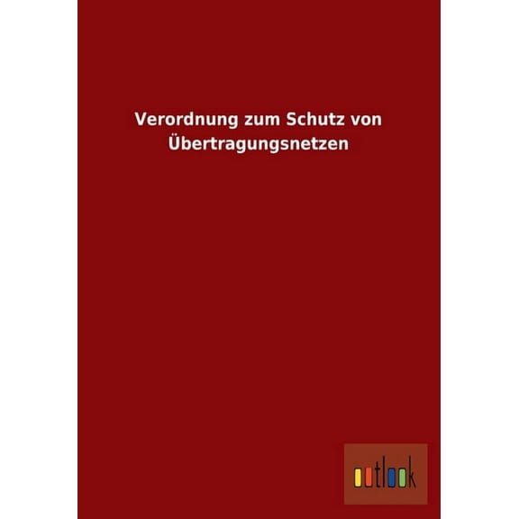 Verordnung zum Schutz von Übertragungsnetzen (Paperback)