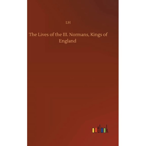 The Lives of the III. Normans, Kings of England (Hardcover)