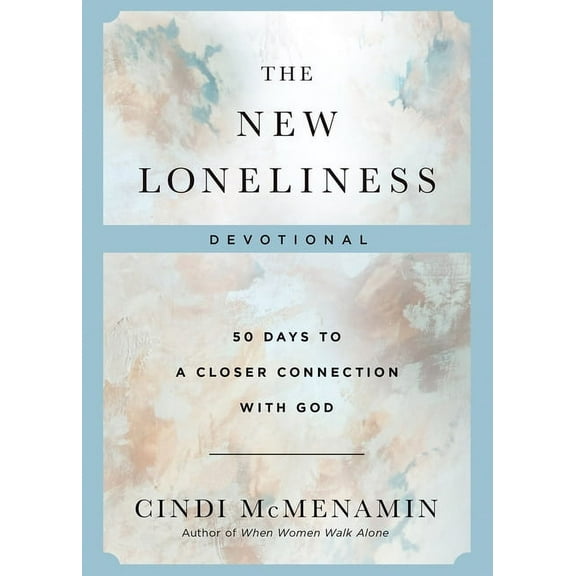 The New Loneliness Devotional: 50 Days to a Closer Connection with God, (Hardcover)