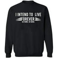 thumbnail image 2 of OXI Crewneck Sweatshirt - I Intend To Live Forever, Basic Casual Sweatshirts for Men's and Women Fleece Sweatshirt Long Sleeve - Black 3X-Large, 2 of 2