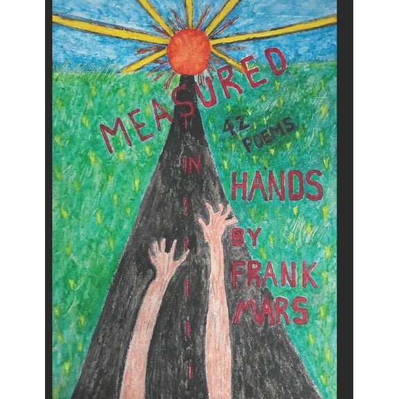 Measured In Hands: 42 Poems (Paperback)
