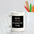 thumbnail image 3 of Maybe Coffee Is Addicted To Me 11oz Plastic Coffee Mug | Funny Home & Office Cups, 3 of 8