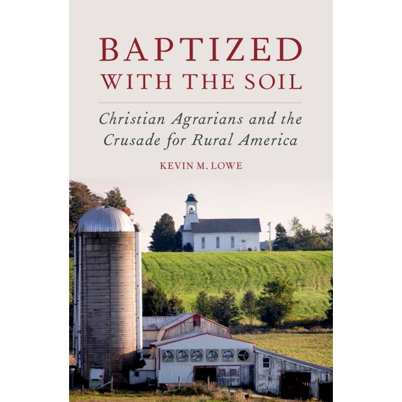 Baptized with the Soil: Christian Agrarians and the Crusade for Rural America, (Hardcover)