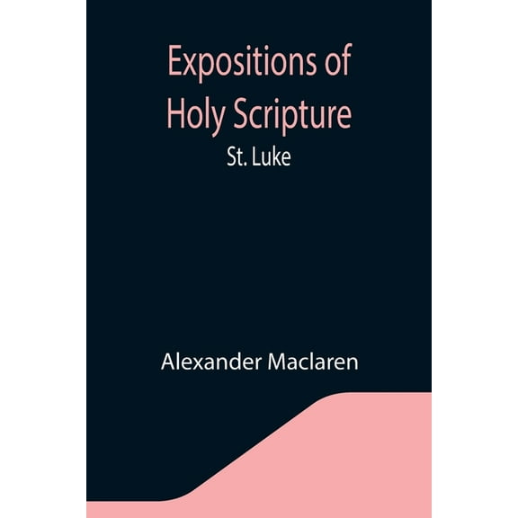 Expositions of Holy Scripture: St. Luke, (Paperback)