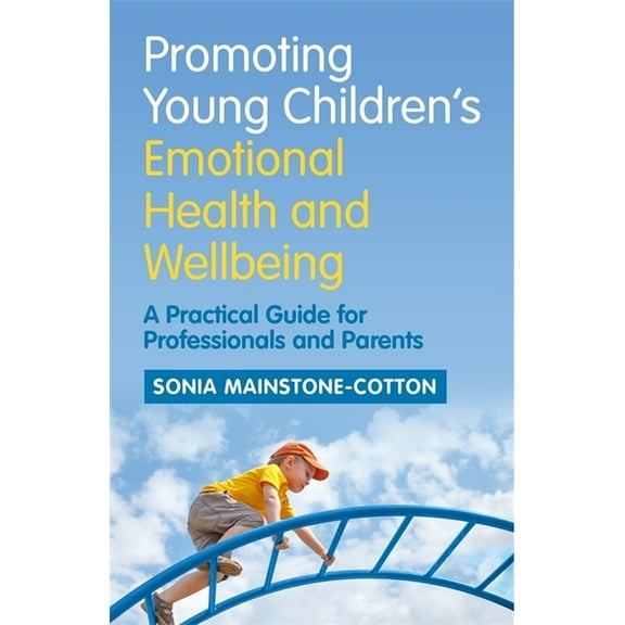 Promoting Young Children's Emotional Health and Wellbeing: A Practical Guide for Professionals and Parents, (Paperback)