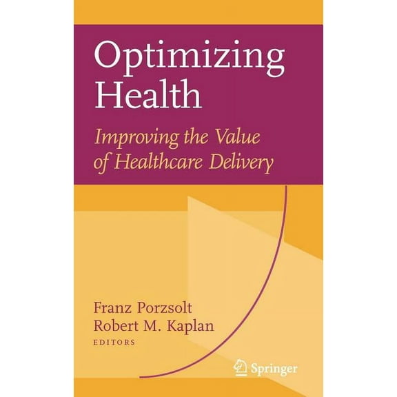 Optimizing Health: Improving the Value of Healthcare Delivery, (Hardcover)