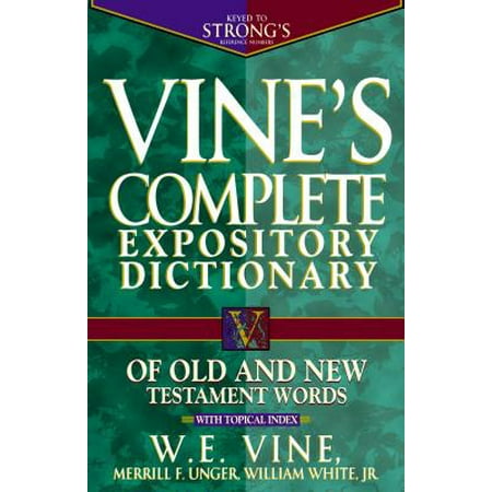 Vine's Complete Expository Dictionary of Old and New Testament Words : With Topical Index