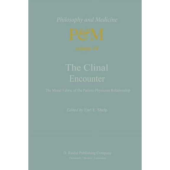Philosophy and Medicine The Clinical Encounter: The Moral Fabric of the Patient-Physician Relationship, Book 14, (Paperback)