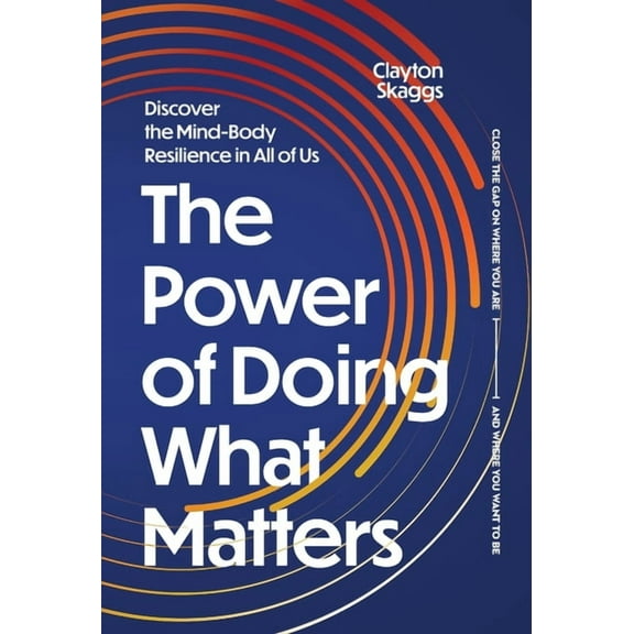 The Power of Doing What Matters: Discover the Mind-Body Resilience in All of Us, (Hardcover)