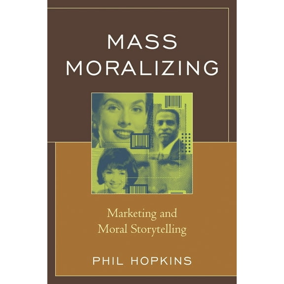 Mass Moralizing : Marketing and Moral Storytelling (Paperback)