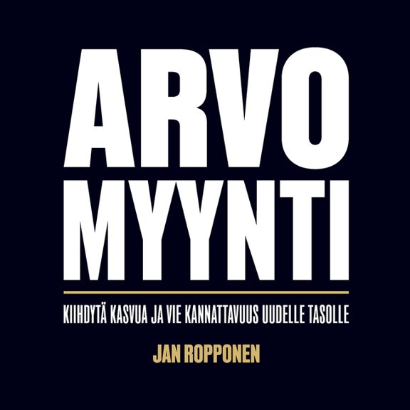 Arvomyynti: Kiihdytä kasvua ja vie kannattavuus uudelle tasolle, (Paperback)