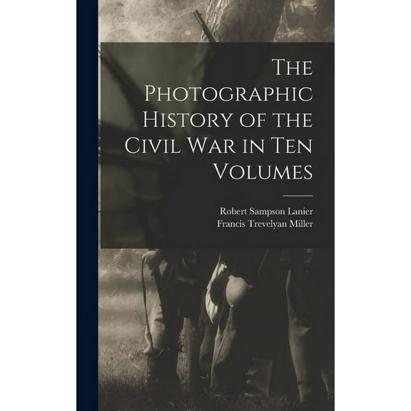 The Photographic History of the Civil War in Ten Volumes (Hardcover)