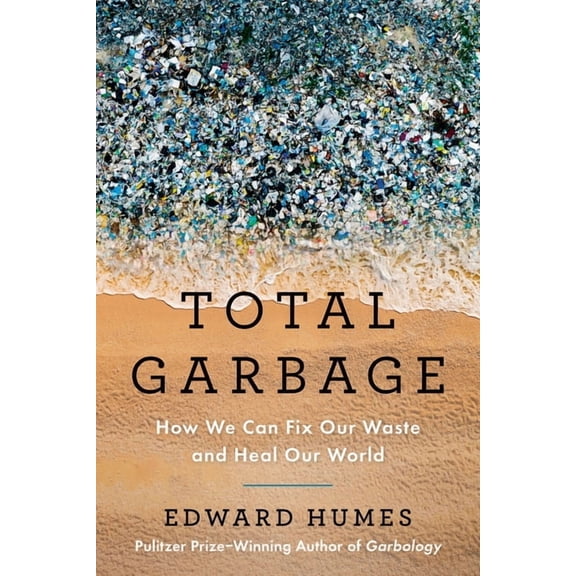 Total Garbage: How We Can Fix Our Waste and Heal Our World, (Paperback)