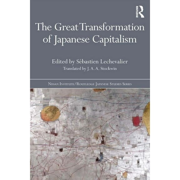 Nissan Institute/Routledge Japanese Stud The Great Transformation of Japanese Capitalism, (Paperback)