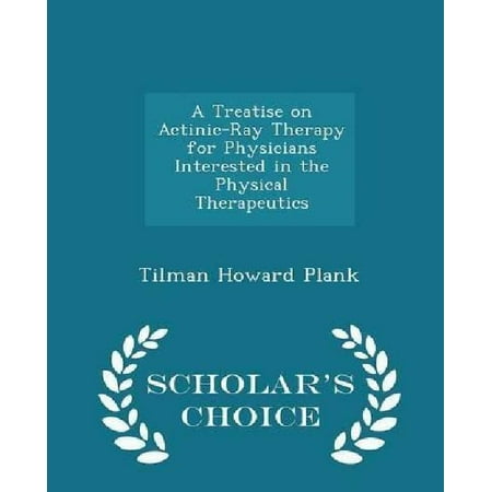 A Treatise on Actinic-Ray Therapy for Physicians Interested in the Physical Therapeutics - Scholar's Choice Edition