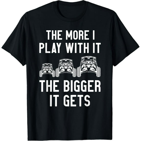 The more I play with it the bigger it gets utv T-Shirt