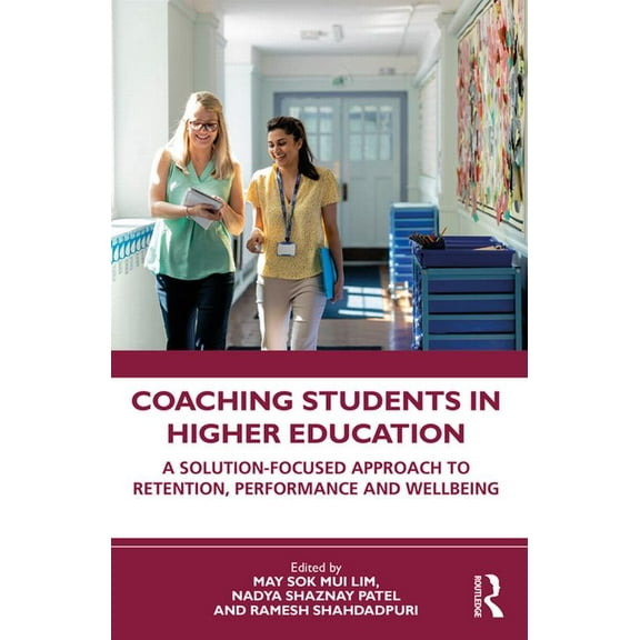 Coaching Students in Higher Education: A Solution-Focused Approach to Retention, Performance and Wellbeing, (Paperback)