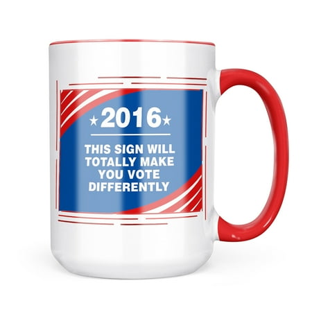 

Neonblond Funny Election Sign This Sign Will Totally Make You Vote Differently 2016 Mug gift for Coffee Tea lovers
