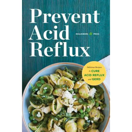 Prevent Acid Reflux : Delicious Recipes to Cure Acid Reflux and (Best Diet To Prevent Gerd)