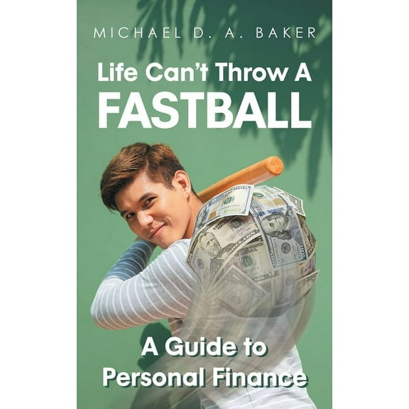 Life Can't Throw A Fast Ball: A Guide to Personal Finance, (Paperback)