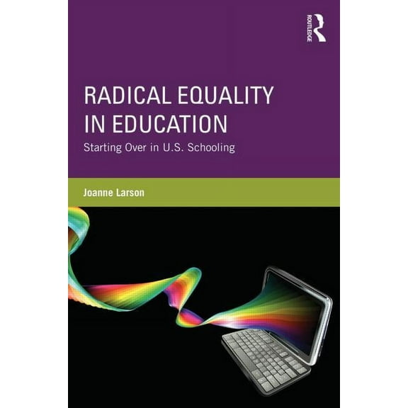 Radical Equality in Education: Starting Over in U.S. Schooling, (Paperback)