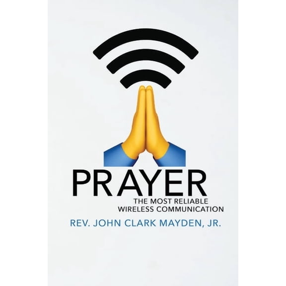 Prayer: The Most Reliable Wireless Communication (Paperback)