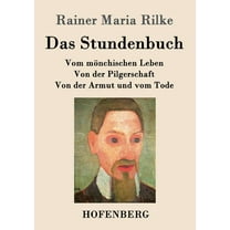 Das Stundenbuch : Vom mönchischen Leben / Von der Pilgerschaft / Von der Armut und vom Tode (Paperback)