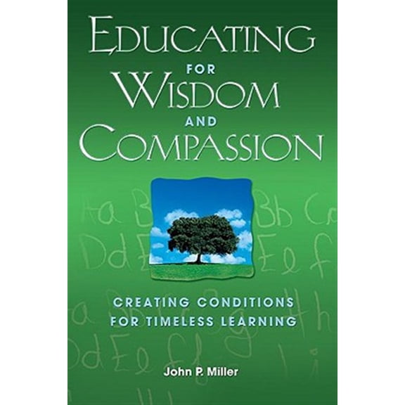 Pre-Owned Educating for Wisdom and Compassion: Creating Conditions for Timeless Learning (Paperback) 1412917042 9781412917049