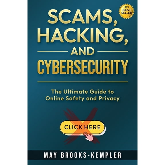 Scams, Hacking, and Cybersecurity: The Ultimate Guide to Online Safety and Privacy, (Paperback)