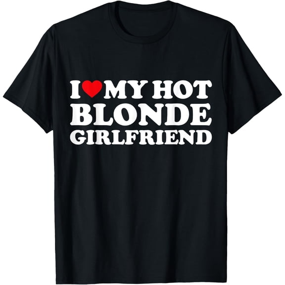 I Love My Blonde Girlfriend I Heart My Hot Girlfriend Bf T-ShirtMen's and women's gift, black and white T-shirt, size: Extra large S-4XL